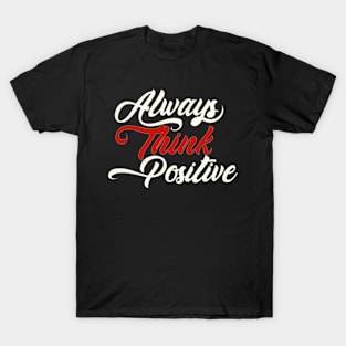 Always think positive T-Shirt